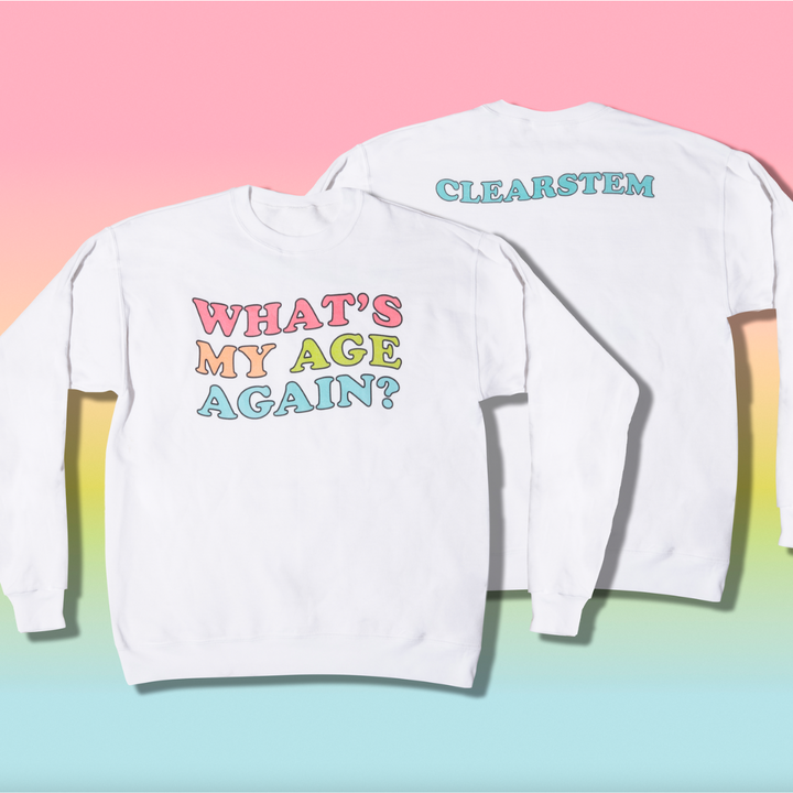 "What's My Age Again" Sweatshirt by CLEARSTEM Skincare