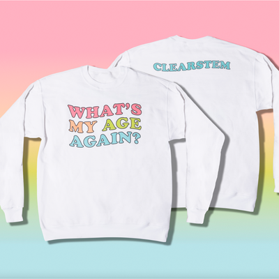 "What's My Age Again" Sweatshirt by CLEARSTEM Skincare